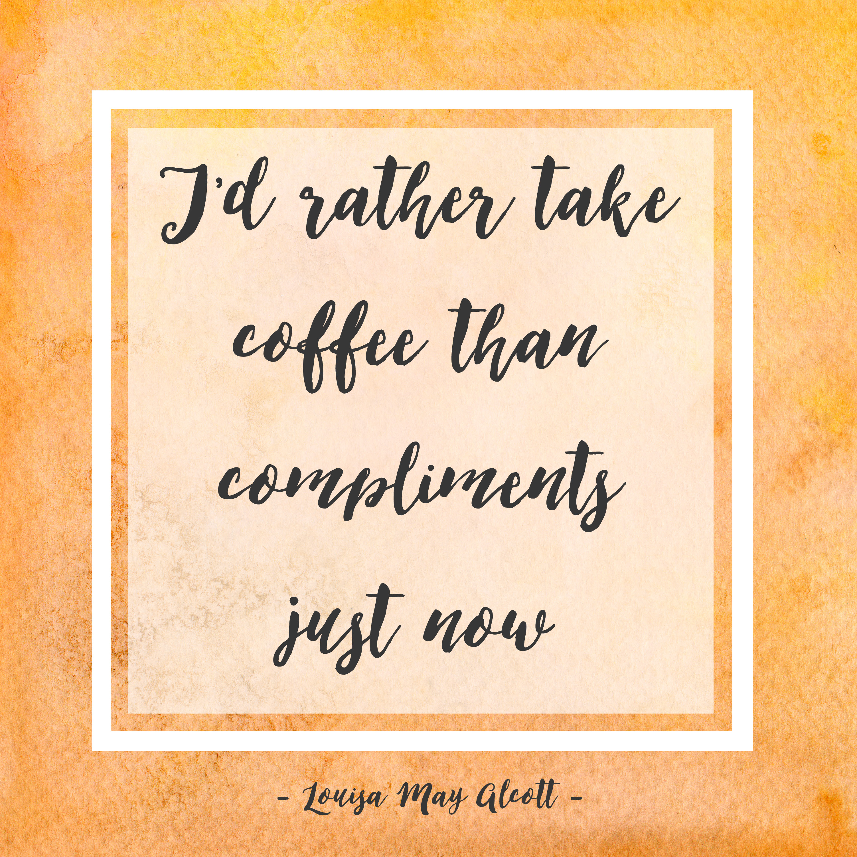 I'd rather take coffee than compliments just now louisa may alcott quote little women 